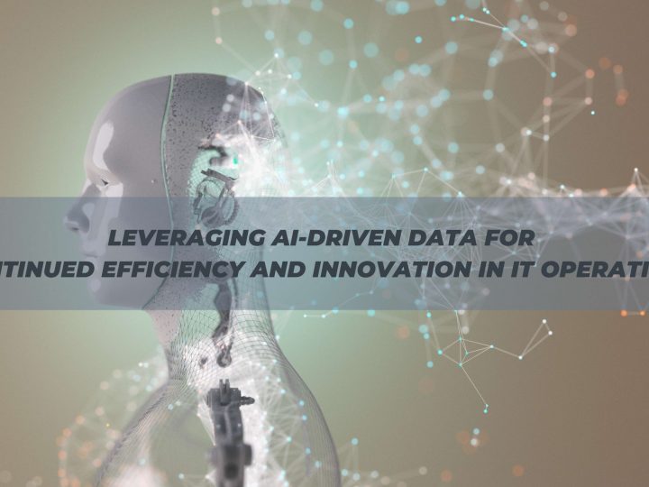 Leveraging AI-driven Data for Continued Efficiency and Innovations in IT Operations